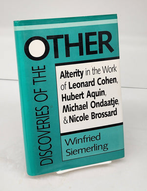 Discoveries of the Other: Alterity in the Work of Leonard Cohen, Hubert Aquin, Michael Ondaatje, & Nicole Brossard