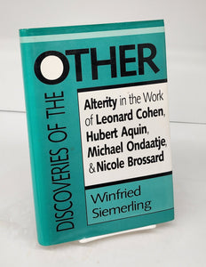 Discoveries of the Other: Alterity in the Work of Leonard Cohen, Hubert Aquin, Michael Ondaatje, & Nicole Brossard
