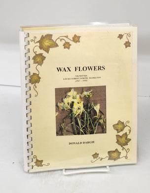 Wax Flowers: Vignettes. Lock Street North, Hamilton (1927-1935)