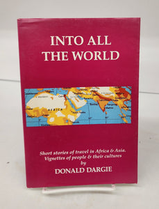 Into All The World: Short stories of travel in Africa & Asia. Vignettes of people & their cultures