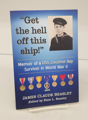 Get the hell off this ship! Memoir of a USS Liscome Bay Survivor in World War II