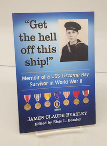Get the hell off this ship! Memoir of a USS Liscome Bay Survivor in World War II