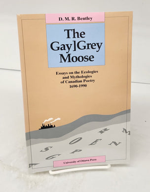 The Gay]Grey Moose: Essays on the Ecologies and Mythologies of Canadian Poetry 1690-1990