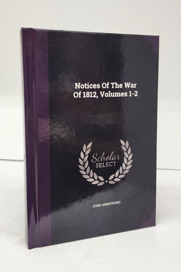 Notices Of The War Of 1812, Volumes 1-2