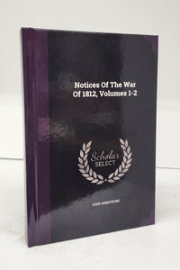 Notices Of The War Of 1812, Volumes 1-2