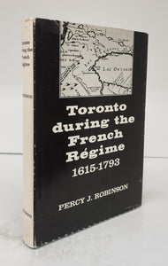 Toronto during the French Régime: A History of the Toronto Region From Brûle to Simcoe, 1615-1793