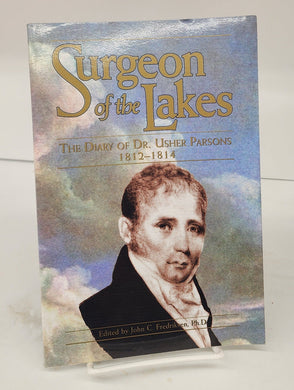 Surgeon of the Lakes: The Diary of Dr. Usher Parsons 1812-1814