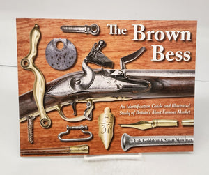 The Brown Bess: An Identification Guide and Illustrated Study of Britain's Most Famous Musket