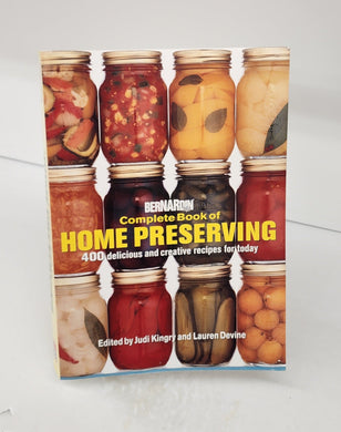 Bernardin Complete Book of  Home Preserving: 400 delicious and creative recipes for today
