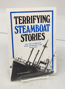Terrifying Steamboat Stories: True Tales of Shipwreck, Death, and Disaster on the Great Lakes