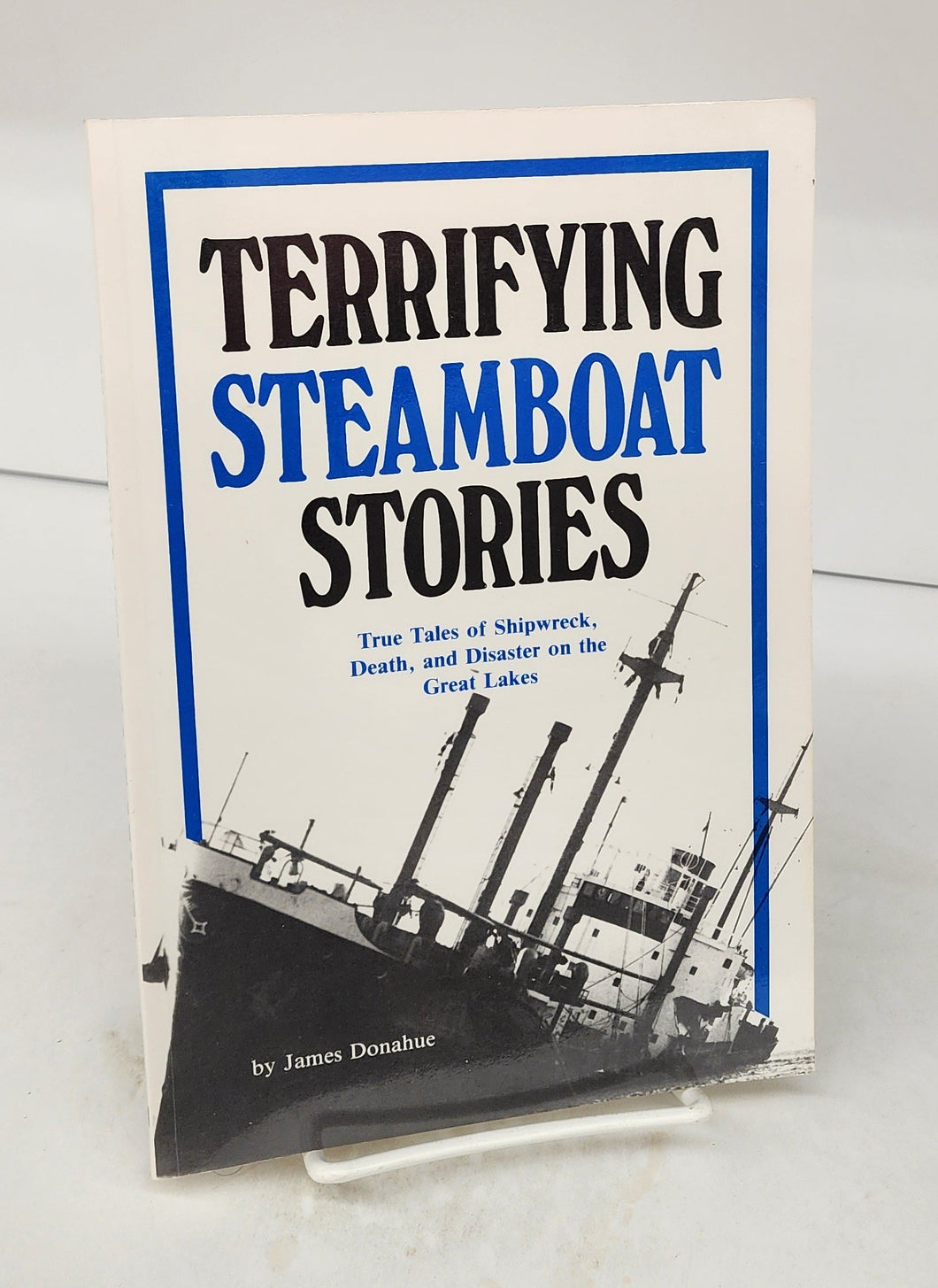 Terrifying Steamboat Stories: True Tales of Shipwreck, Death, and Disaster on the Great Lakes