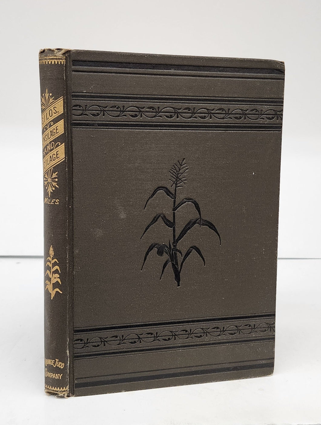 Silos, Ensilage and Silage. A Practical Treatise on the Ensilage of Fodder Corn