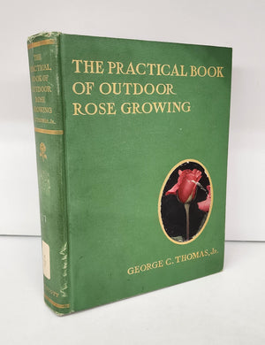 The Practical Book of Outdoor Rose Growing For the Home Garden