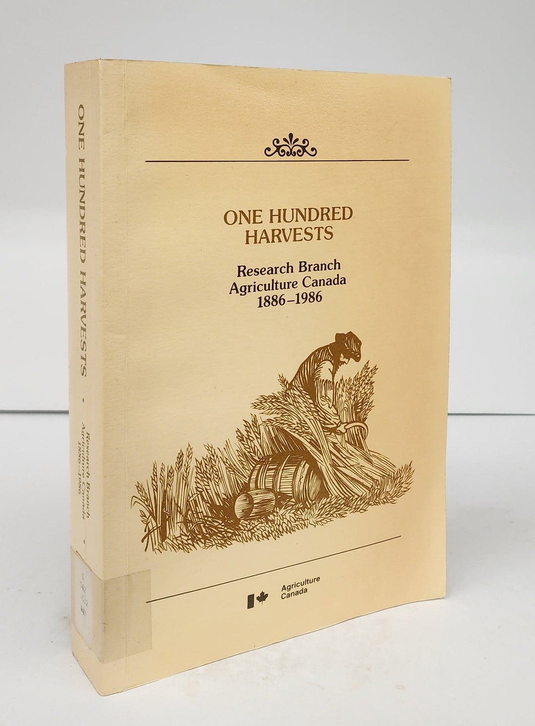 One Hundred Harvests: Research Branch Agriculture Canada 1886-1986