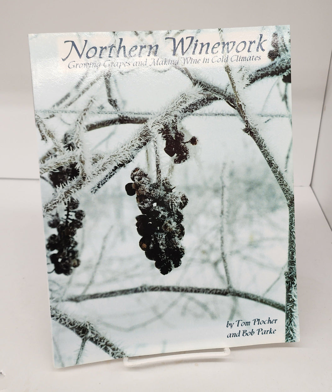 Northern Winework: Growing Grapes and Making Wine in Cold Climates