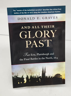 All All Their Glory Past: Fort Erie, Plattsburgh and the Final Battles in the North, 1814