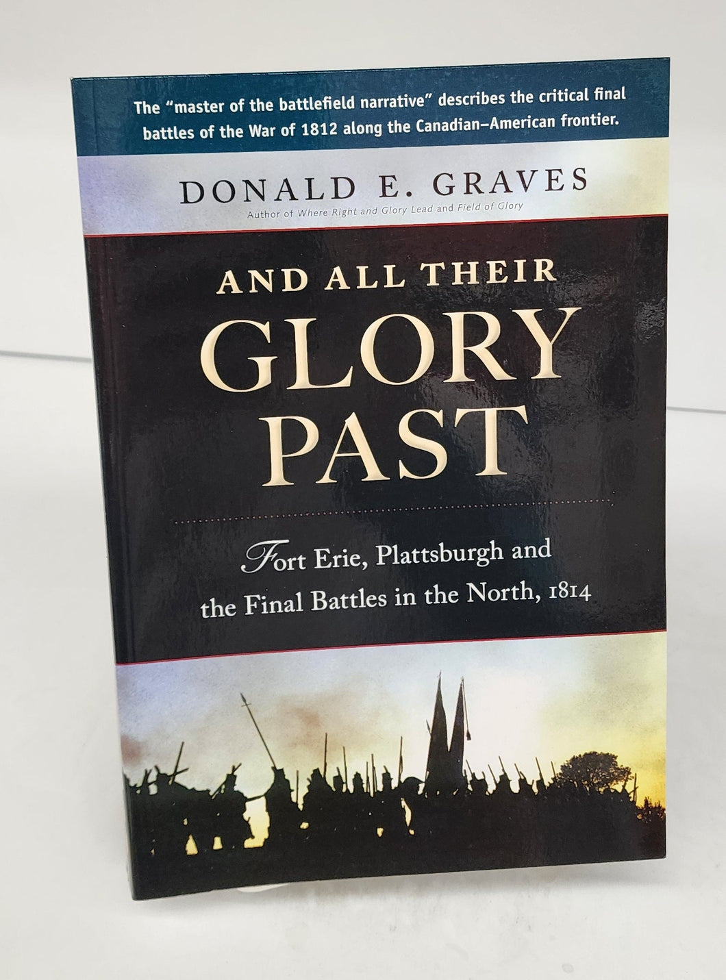 All All Their Glory Past: Fort Erie, Plattsburgh and the Final Battles in the North, 1814