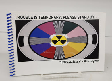 Trouble Is Temporary: Please Stand by ... "Big Bang Blues" 