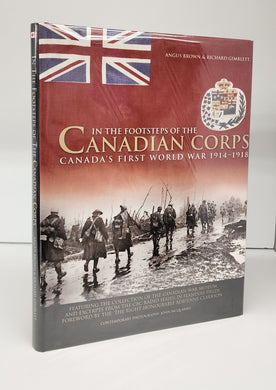 In The Footsteps of the Canadian Corps: Canada's First World War 1914-1918