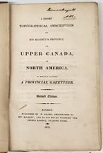 A Short Topographical Description of His Majesty's Province of Upper Canada, in North America. To Which is Annexed, A Provincial Gazetteer