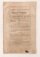 The Arraignment, Tryal, and Condemnaton of Robert Lowick, For the Horrid and Execrable Conspiracy To Assassinate His Sacred Majesty King William