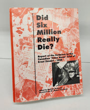 Did Six Million Really Die? Report of the Evidence in the Canadian "False News" Trial of Ernst Zündel - 1988