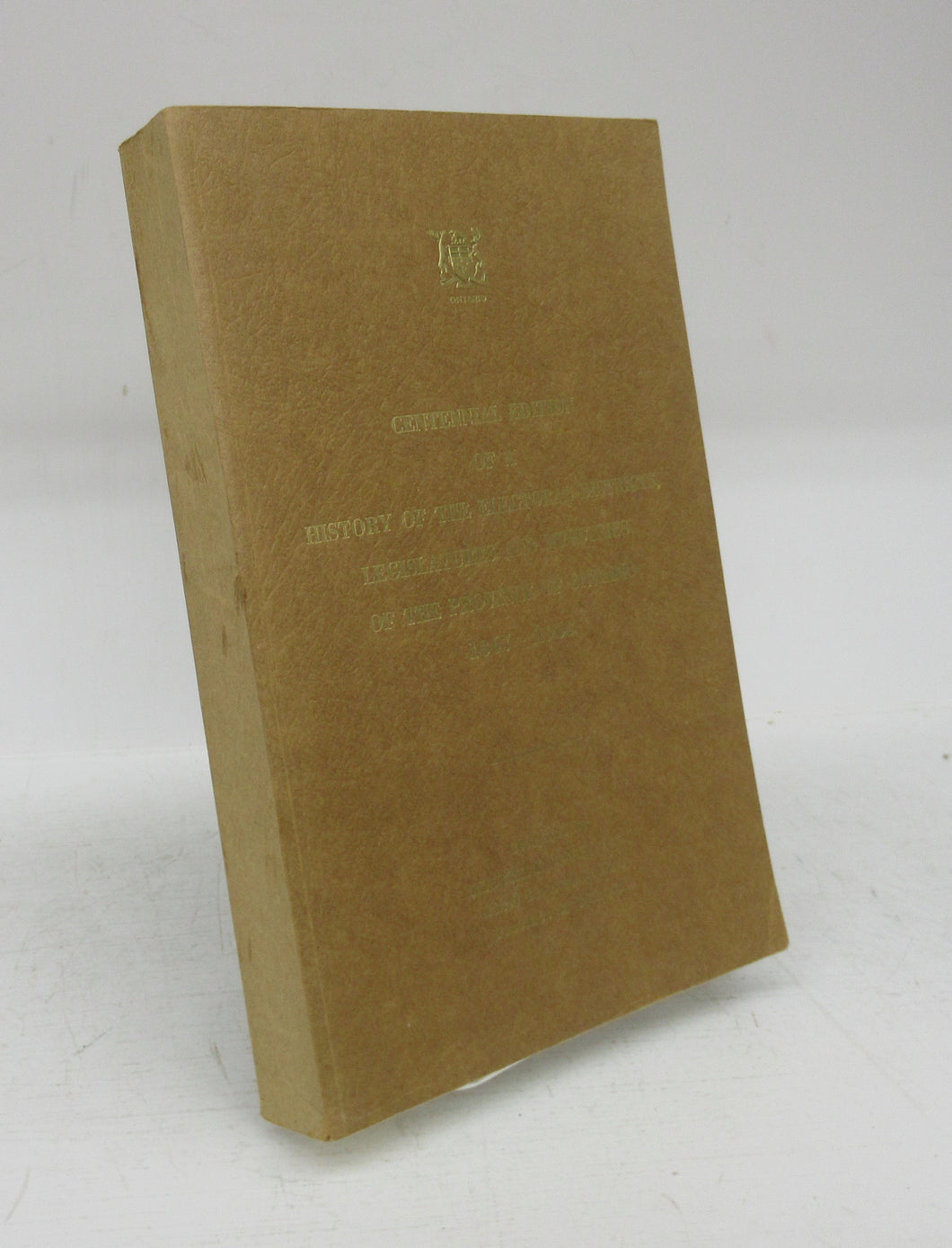 Centennial Edition of a History of the Electoral Districts, Legislatures and Ministries of the Province of Ontario 1867-1968