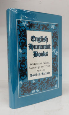 English Humanist Books: Writers and Patrons, Manuscript and Print, 1475-1525