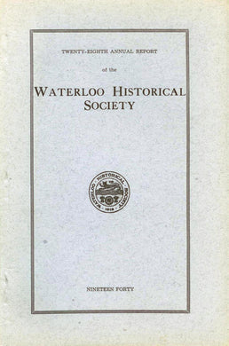 Twenty-Eighth Annual Report of the Waterloo Historical Society 1940