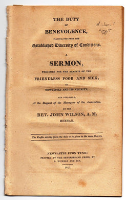 The Duty of Benevolence, Illustrated from the Established Diversity of Conditions. A Sermon, Preached for the Benefit of the Friendless Poor and Sick, in Newcastle and its Vicinity