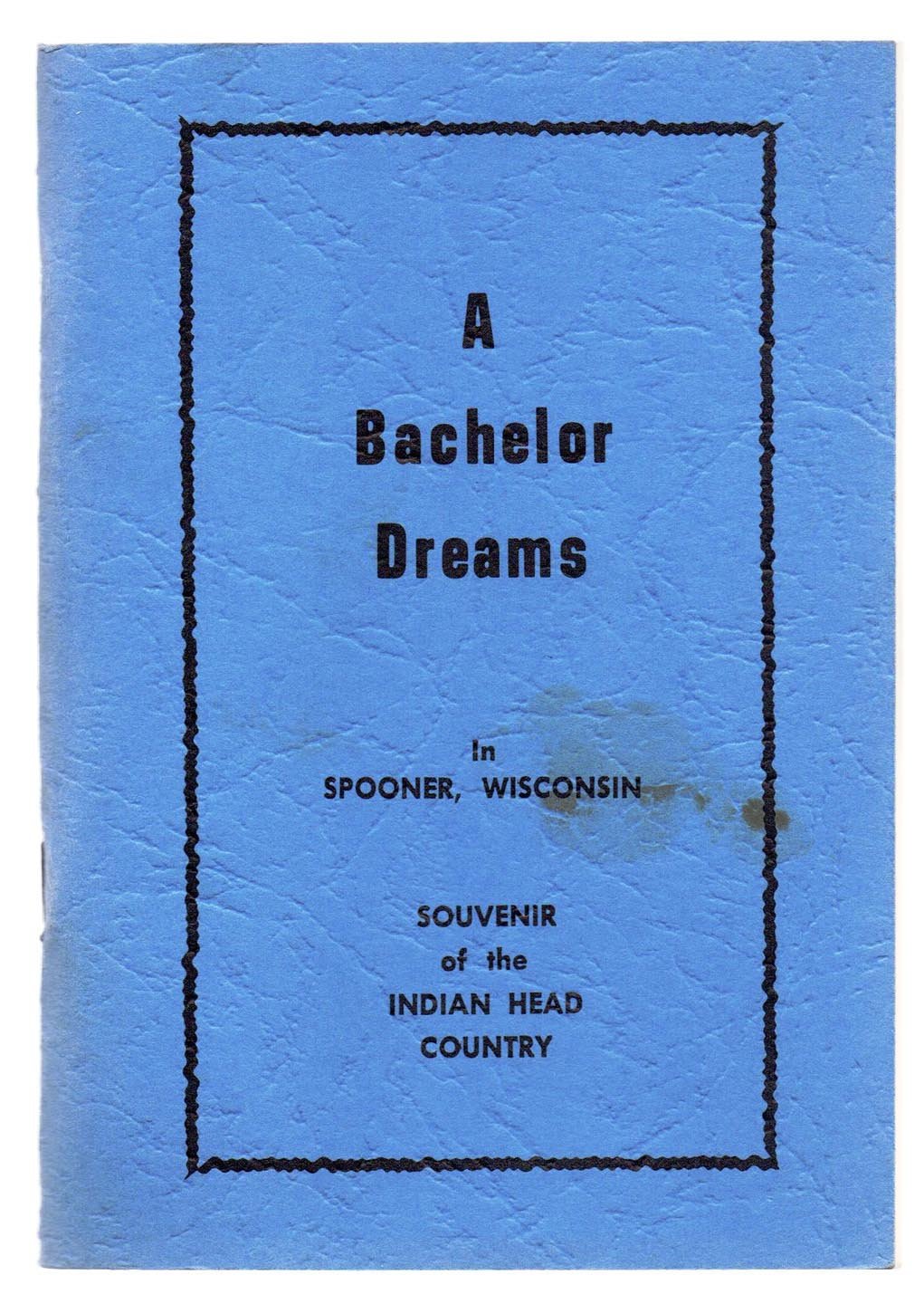 A Bachelor Dreams in Spooner, Wisconsin: Souvenir of the Indian Head Country