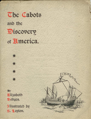 The Cabots and the Discovery of America. With a Brief Description and History of Brandon Hill, the Site of the Cabot Memorial Tower