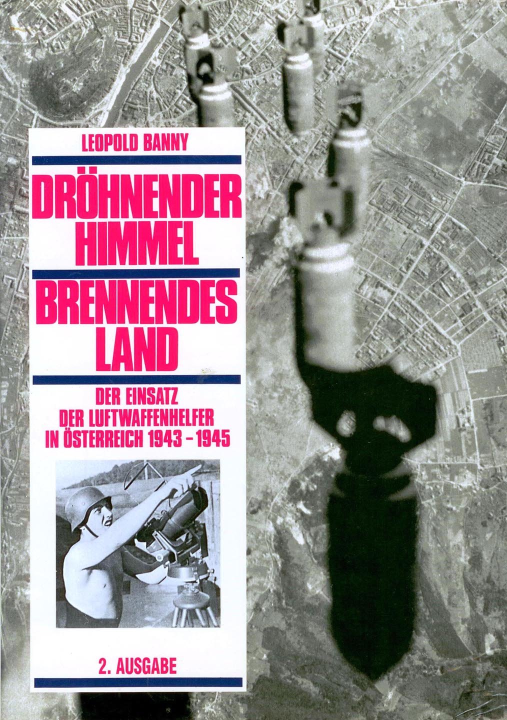 Drohnender Himmel, Brennendes Land: Der Einsatz der Luftwaffenhelfer in Osterreich 1943-1945