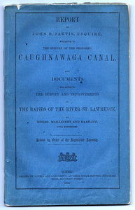 Report of John B. Jarvis, Esquire, Relative to The Survey of the Proposed Caughnawaga Canal: and Documents Relative to the Survey and Improvements of the Rapids of the River St. Lawrence