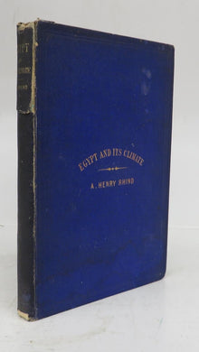 Egypt and Its Climate: Its Climate, Character, and Resources as a Winter Resort With an Appendix of Meteorological Notes