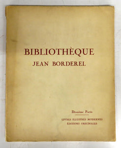 Bibliothèque Jean Borderel Deuxieme Partie: Éditions Originales Beaux Livres Illustrés Modernes et Publications de Sociétiés de Bibliophiles dan de Belles Reliures