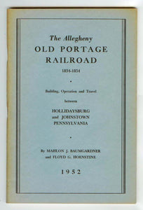 The Allegheny Old Portage Railroad 1834-1854: Building,  Operation and Travel between Hollidaysburg and Johnstown Pennsylvania