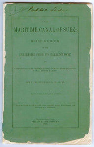 The Maritime Canal of Suez: Brief Memoir of the Enterprise From its Earliest Date, and Comparison of its Probable Results with those of a Ship Canal Across Darien