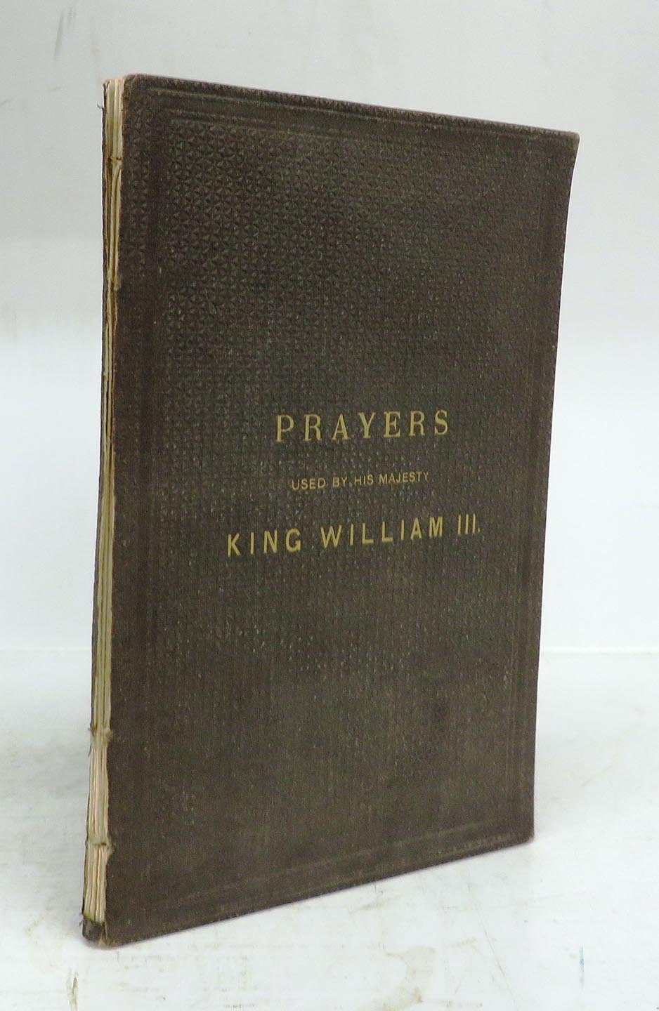 A Form of Prayers used by his Majesty King William III when he Received the Holy Sacrament, and on Other Occasions
