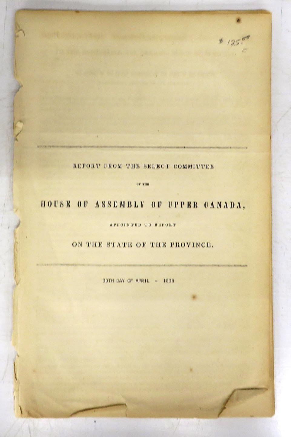 Report from the Select Committee of the House of Assembly of Upper Canada, Appointed to Report on the State of the Province