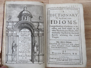 A Dictionary of English and Latin Idioms, Comprehending whatsoever is necessary and most useful in all other Phraseological Books, Methodically Digested for the more Speedy attaining the Latin Tongue