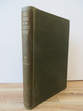 Four Years on the Western Front: Being the Experiences of a Ranker in the London Rifle Brigade, 4th, 3rd and 56th Divisions