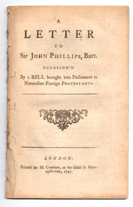 A Letter to Sir John Phillips, Bart. Occasiond by a Bill Brought into Parliament to Naturalize Foreign Protestants