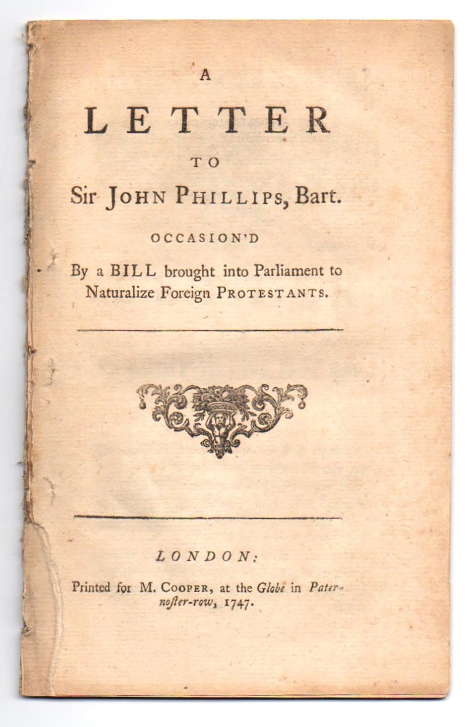 A Letter to Sir John Phillips, Bart. Occasiond by a Bill Brought into Parliament to Naturalize Foreign Protestants