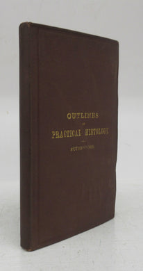 Outlines of Practical Histology, Being the Notes of the Histological Section of the Class of Practical Physiology Held in the University of Edinburgh