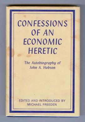 Confessions of an Economic Heretic: The Autobiography of John A. Hobson
