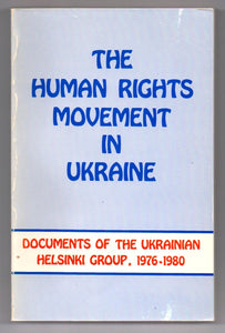 The Human Rights Movement in Ukraine: Documents of the Ukrainian Helsinki Group, 1976-1980