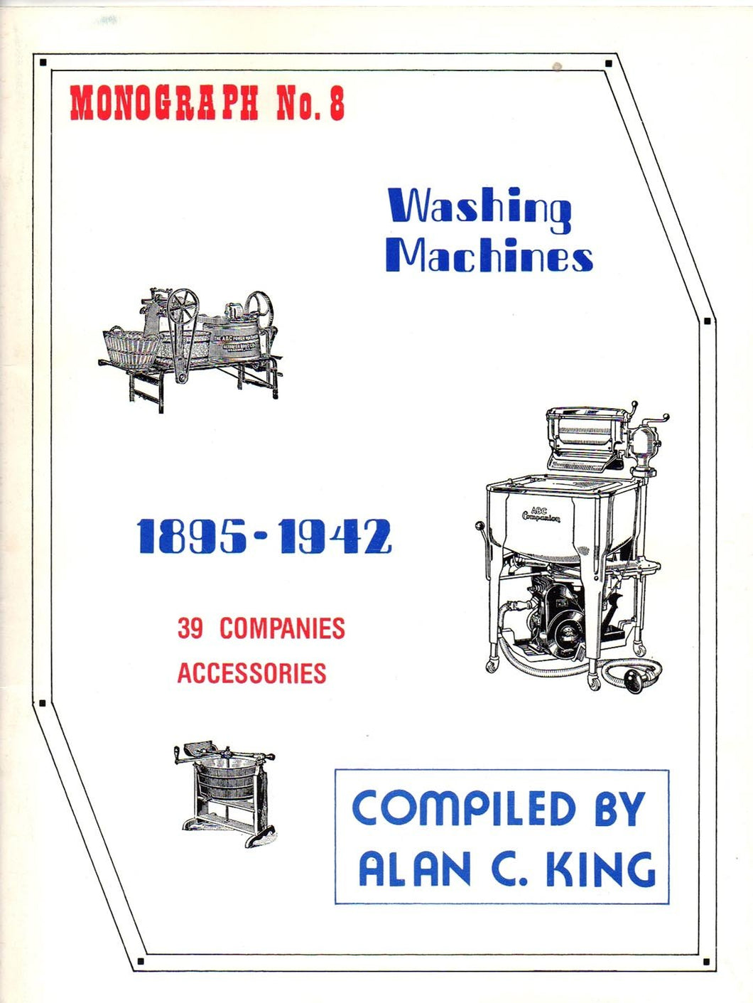 Monograph No. 8 Washing Machines 1895-1942 39 Companies Accessories