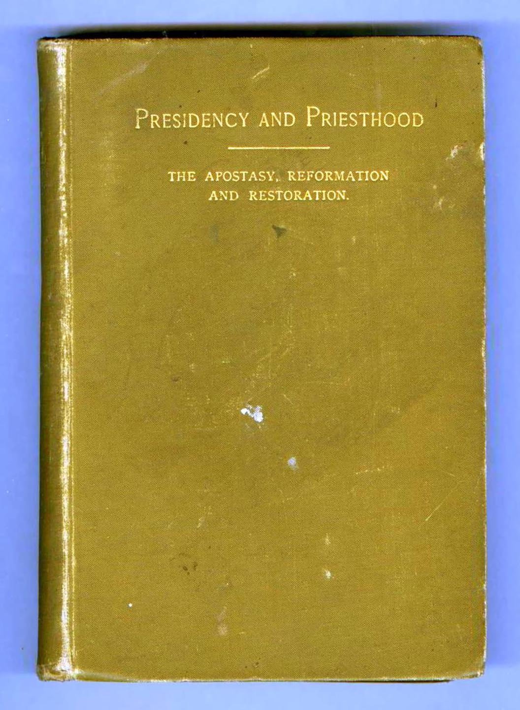 Presidency and Priesthood: The Apostacy, Reformation, and Restoration