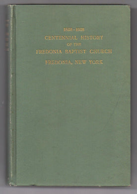 Centennial History of the Fredonia Baptist Church Fredonia, New York (Organized October 20, 1808)